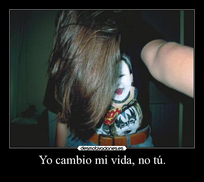 Yo cambio mi vida, no tú. - 