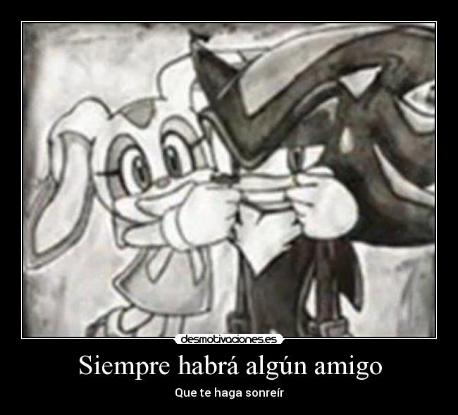 Siempre habrá algún amigo - Que te haga sonreír