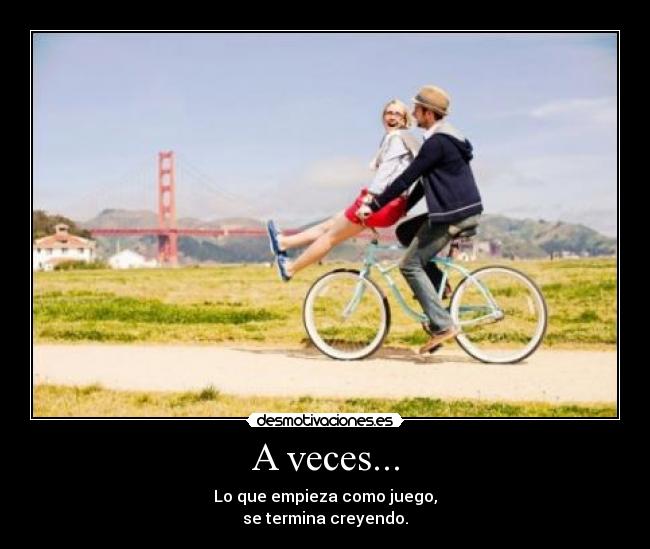 A veces... - Lo que empieza como juego,
se termina creyendo.
