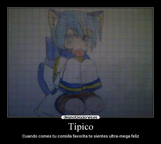 Típico - Cuando comes tu comida favorita te sientes ultra-mega feliz