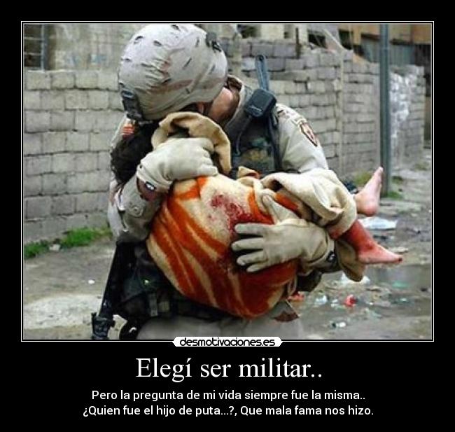 Elegí ser militar.. -