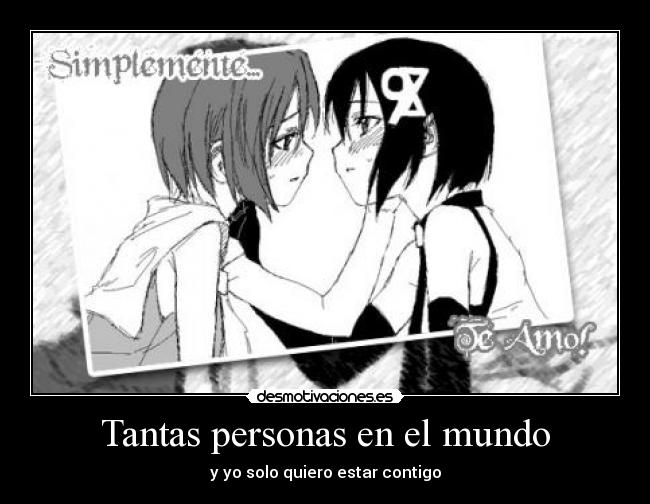 Tantas personas en el mundo - y yo solo quiero estar contigo