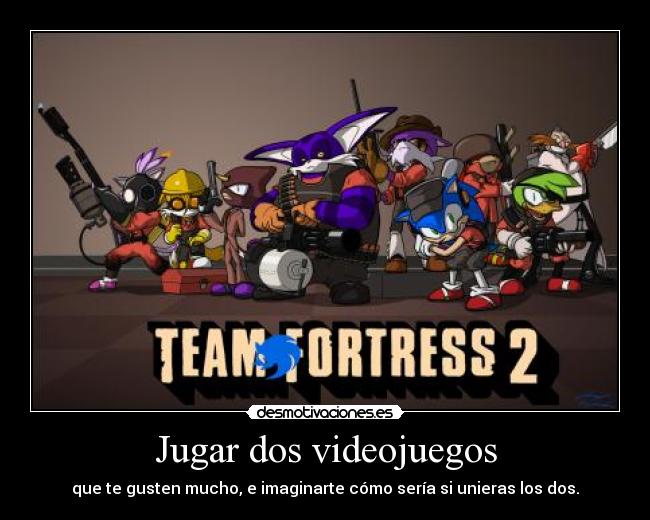 Jugar dos videojuegos - que te gusten mucho, e imaginarte cómo sería si unieras los dos.