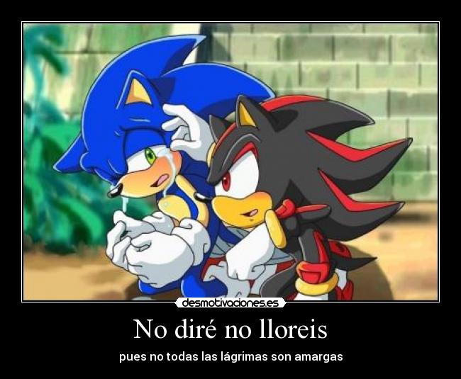 No diré no lloreis - pues no todas las lágrimas son amargas