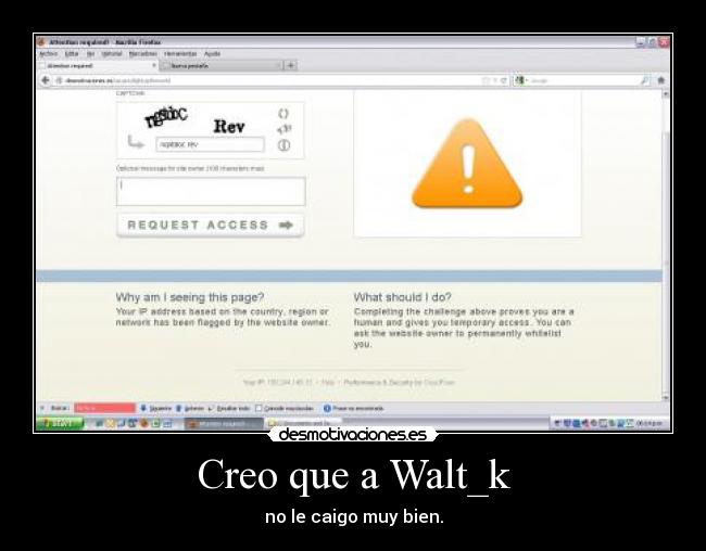 Creo que a Walt_k - no le caigo muy bien.