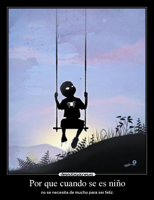 Por que cuando se es niño - no se necesita de mucho para ser feliz.