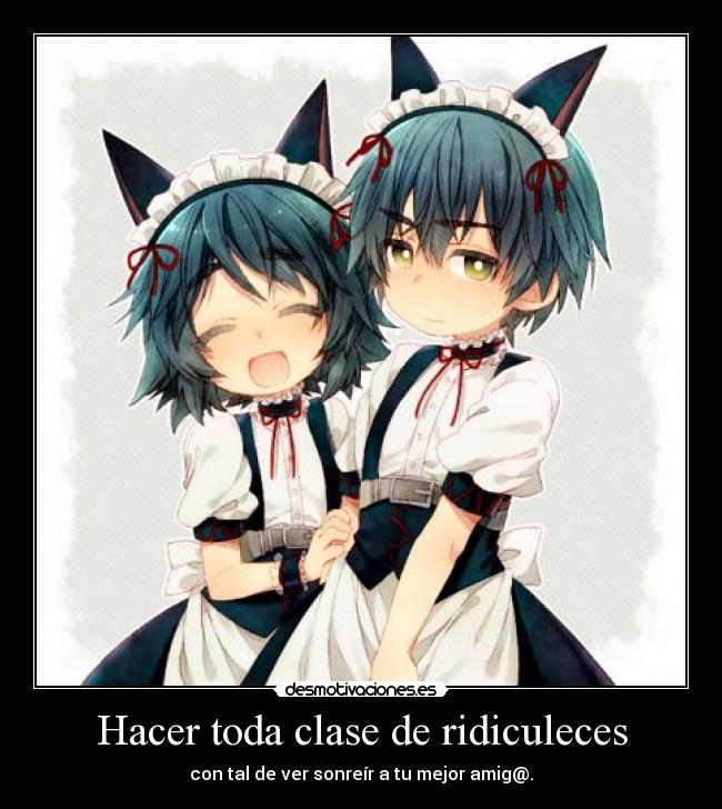 Hacer toda clase de ridiculeces - 