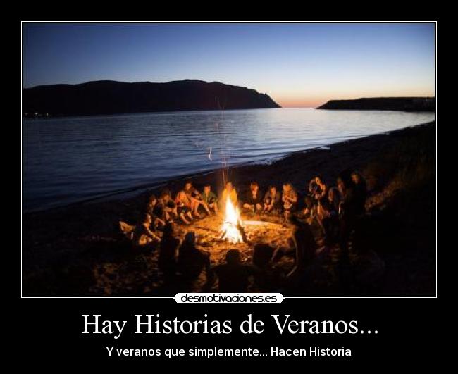 Hay Historias de Veranos... - Y veranos que simplemente... Hacen Historia