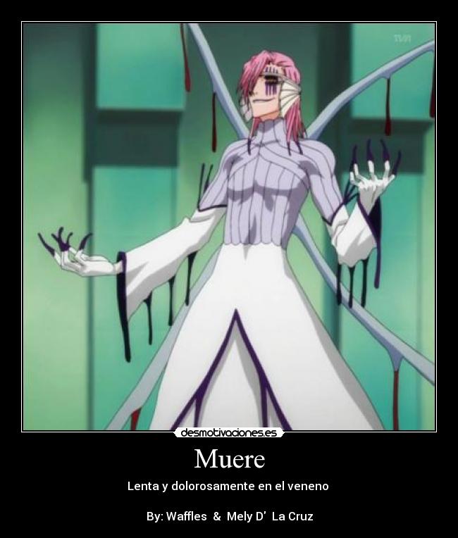 Muere - Lenta y dolorosamente en el veneno 

By: Waffles  &  Mely D  La Cruz