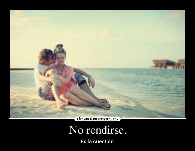 No rendirse. - 