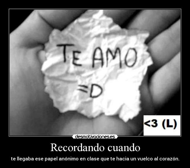 Recordando cuando - te llegaba ese papel anónimo en clase que te hacia un vuelco al corazón.