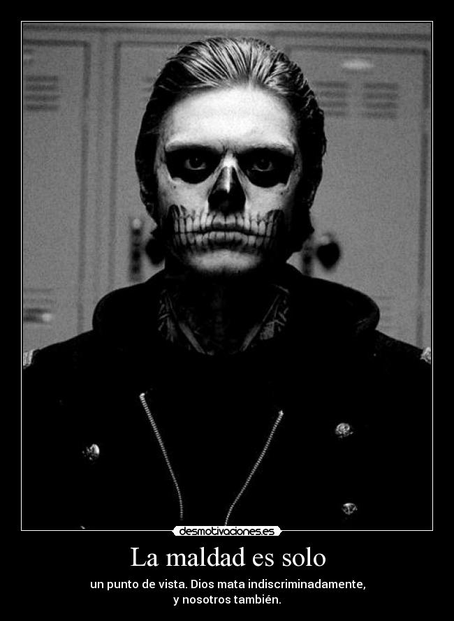 La maldad es solo -