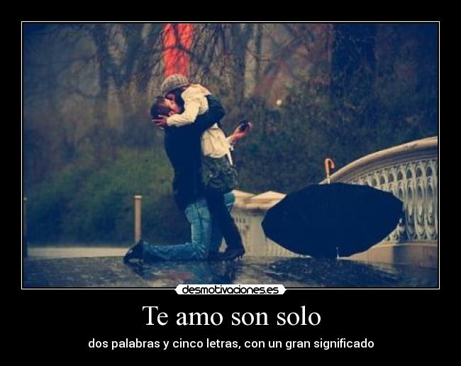 Te amo son solo - dos palabras y cinco letras, con un gran significado