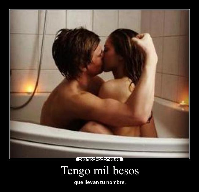 Tengo mil besos - que llevan tu nombre.