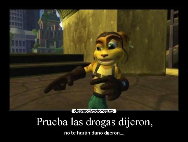 Prueba las drogas dijeron, -