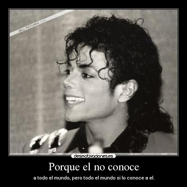 Porque el no conoce - a todo el mundo, pero todo el mundo si lo conoce a el.