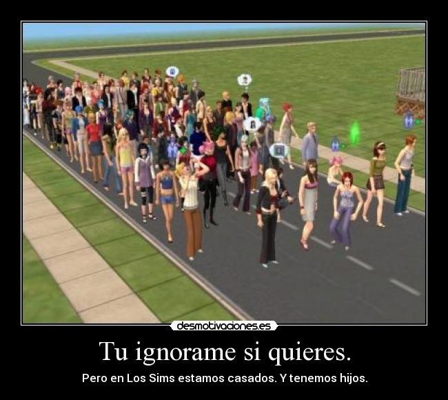 Tu ignorame si quieres. - 