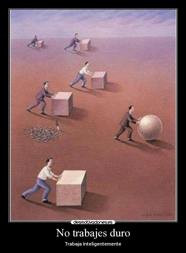 No trabajes duro - Trabaja Inteligentemente