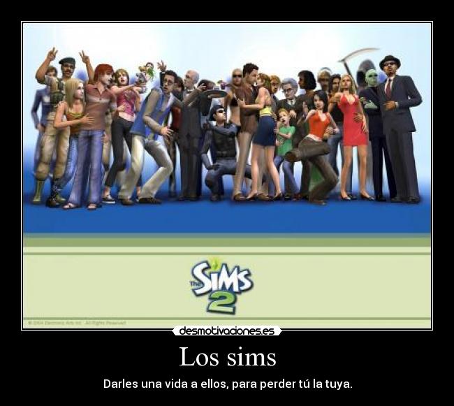Los sims - Darles una vida a ellos, para perder tú la tuya.