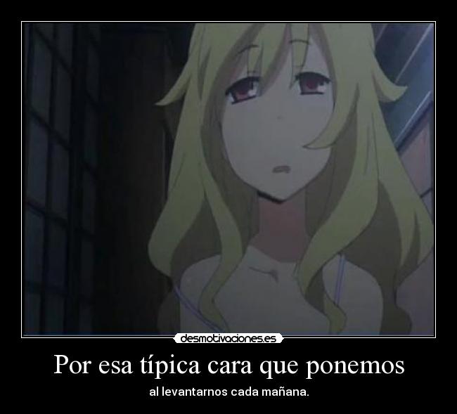 Por esa típica cara que ponemos -