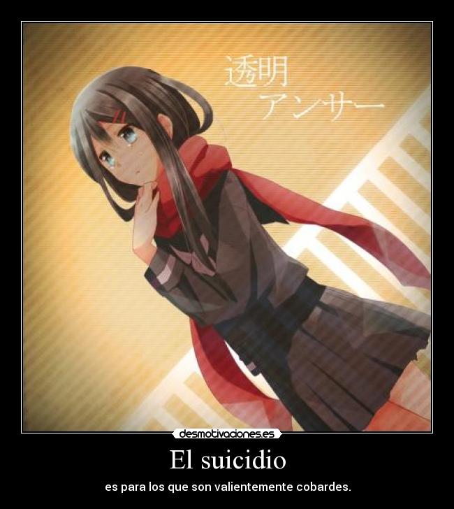 El suicidio - es para los que son valientemente cobardes.