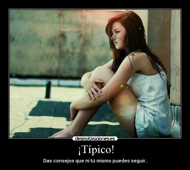 ¡Típico! - Das consejos que ni tú mismo puedes seguir..