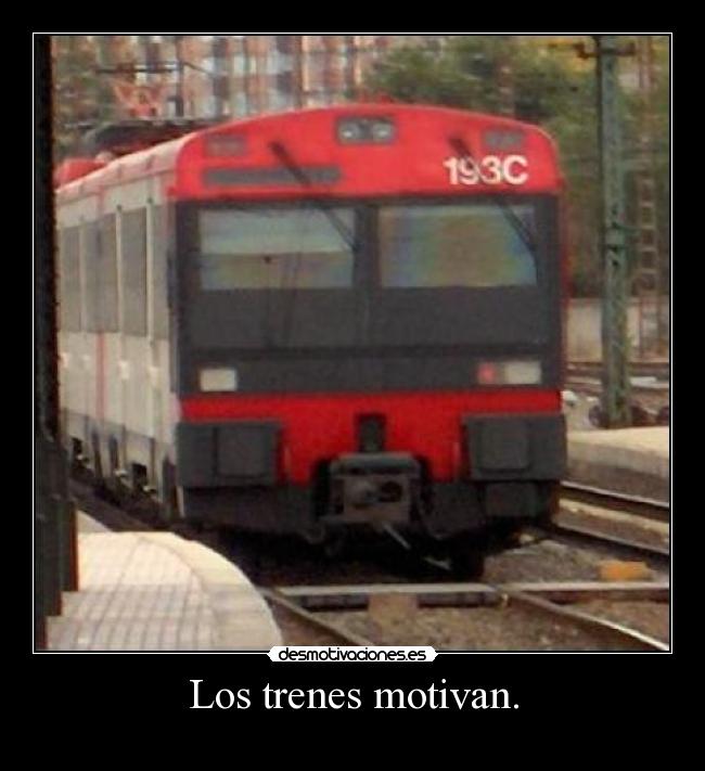 Los trenes motivan. - 