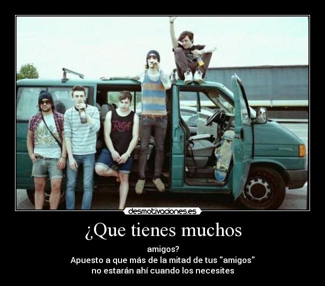 ¿Que tienes muchos -