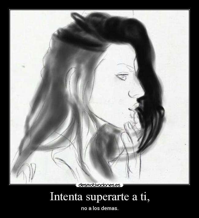 Intenta superarte a ti, -