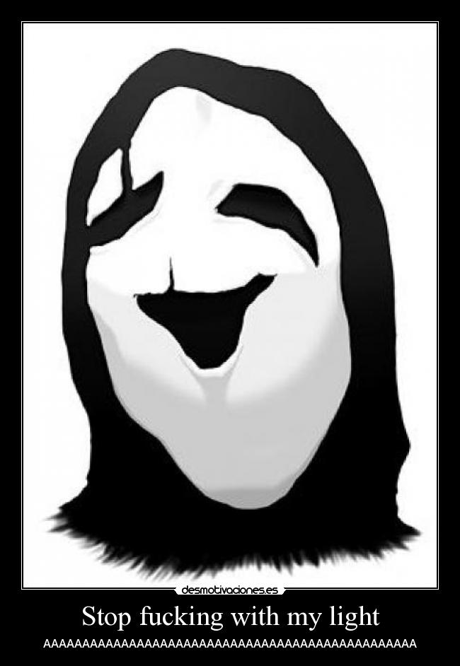 Stop fucking with my light - AAAAAAAAAAAAAAAAAAAAAAAAAAAAAAAAAAAAAAAAAAAAAAAA