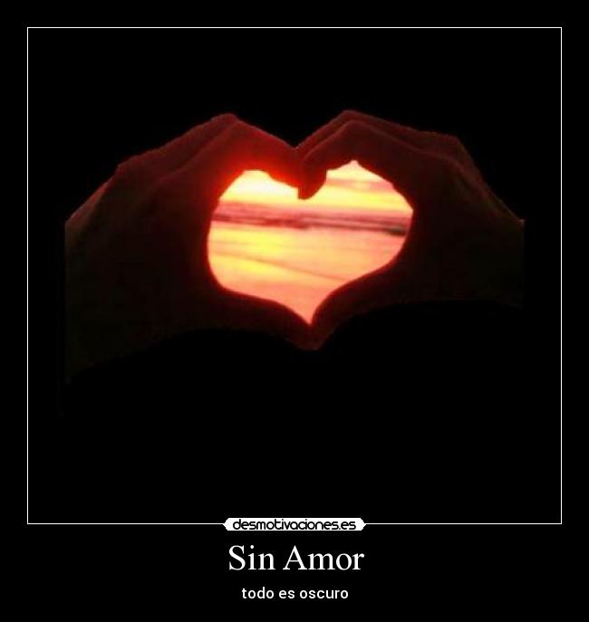 Sin Amor - todo es oscuro