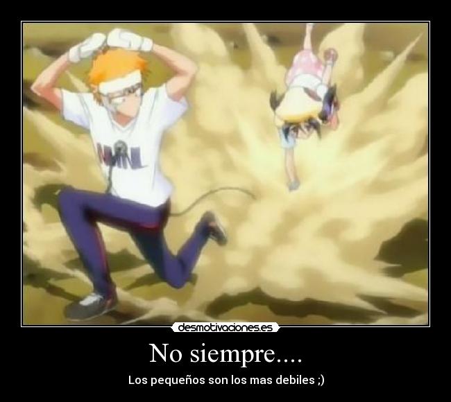 No siempre.... - Los pequeños son los mas debiles ;)