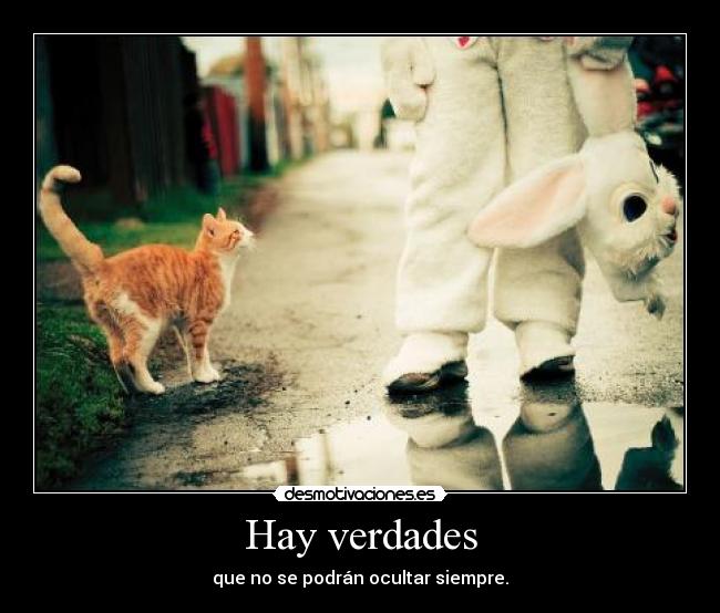 Hay verdades - que no se podrán ocultar siempre.