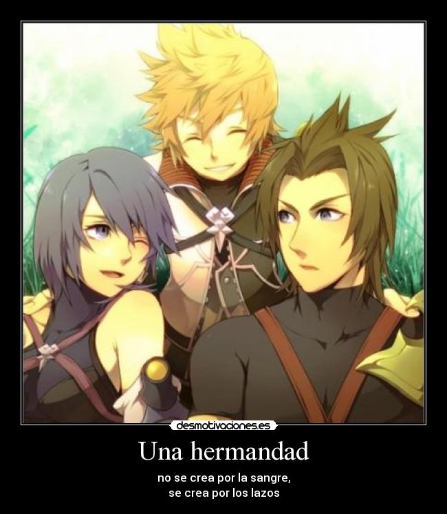 Una hermandad - no se crea por la sangre,
se crea por los lazos