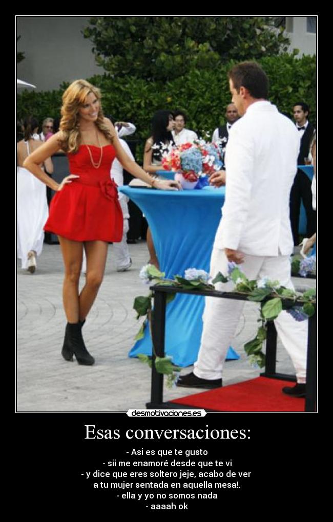 Esas conversaciones: -