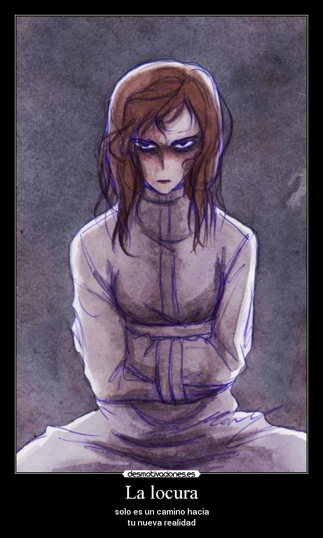 La locura - solo es un camino hacia
tu nueva realidad