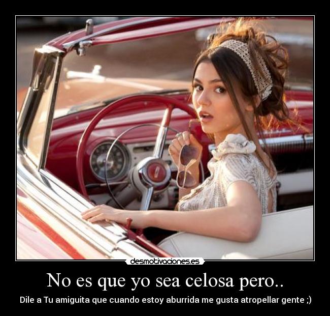 No es que yo sea celosa pero.. -