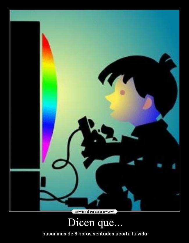 Dicen que... - pasar mas de 3 horas sentados acorta tu vida