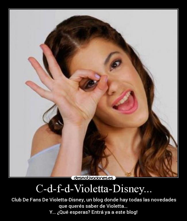 C-d-f-d-Violetta-Disney... - Club De Fans De Violetta-Disney, un blog donde hay todas las novedades
que querés saber de Violetta...
Y... ¿Qué esperas? Entrá ya a este blog!