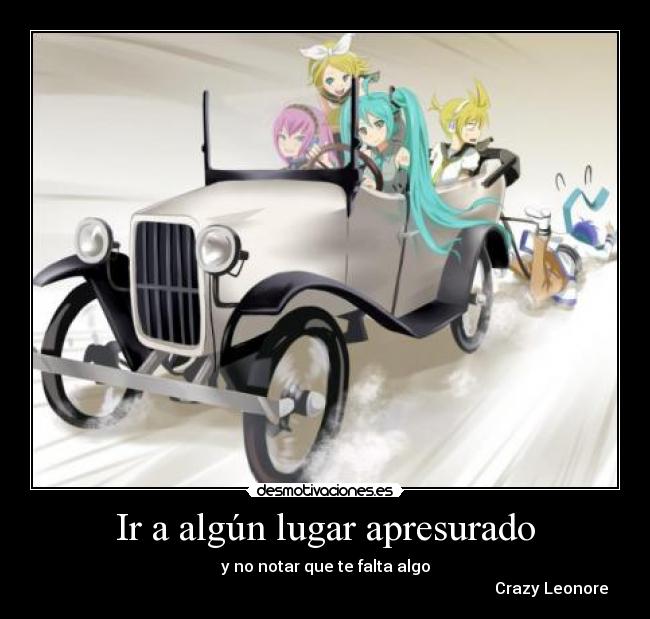 Ir a algún lugar apresurado - y no notar que te falta algo
Crazy Leonore