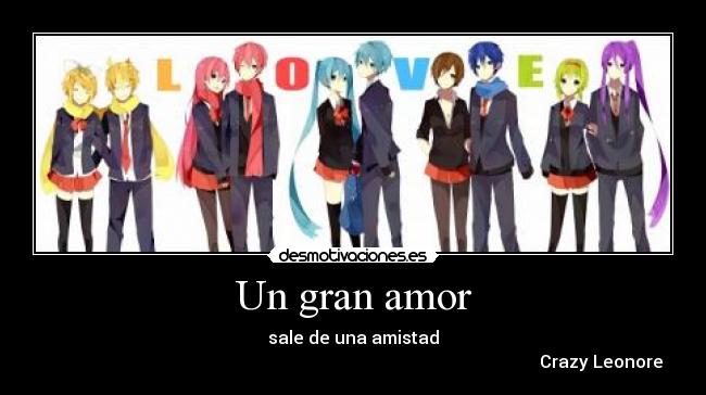 Un gran amor - sale de una amistad
Crazy Leonore