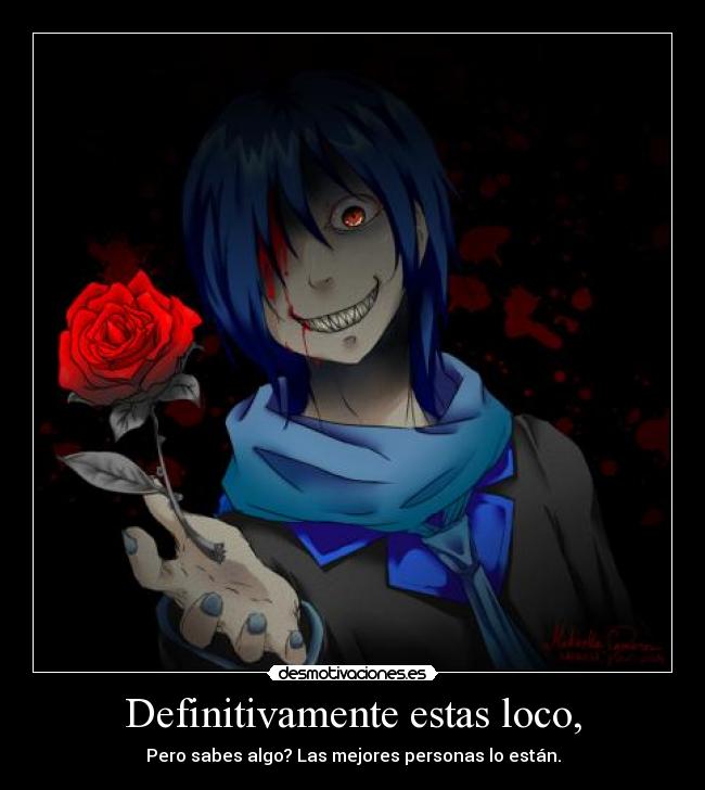 Definitivamente estas loco, -
