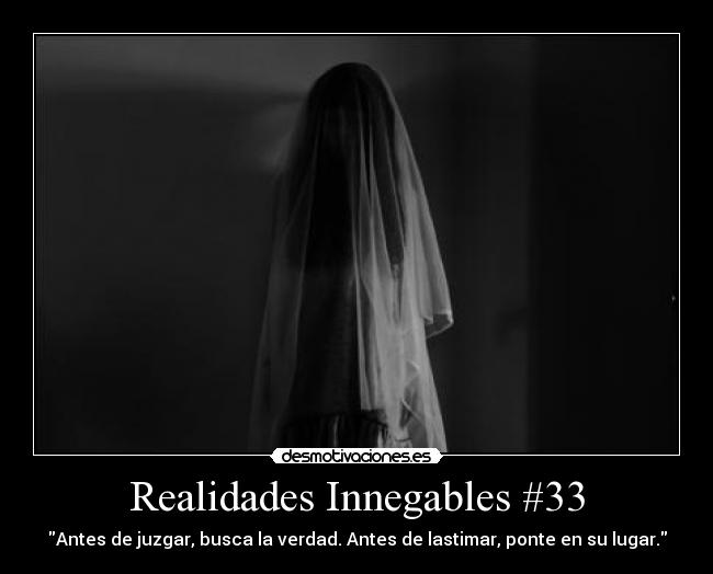 Realidades Innegables #33 - Antes de juzgar, busca la verdad. Antes de lastimar, ponte en su lugar.