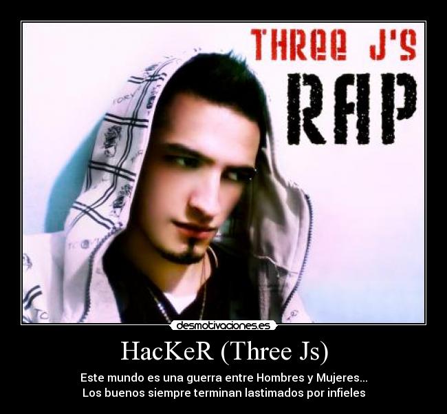 HacKeR (Three Js) - Este mundo es una guerra entre Hombres y Mujeres...
Los buenos siempre terminan lastimados por infieles