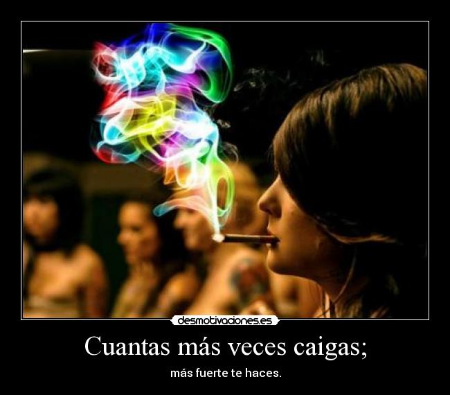 Cuantas más veces caigas; -