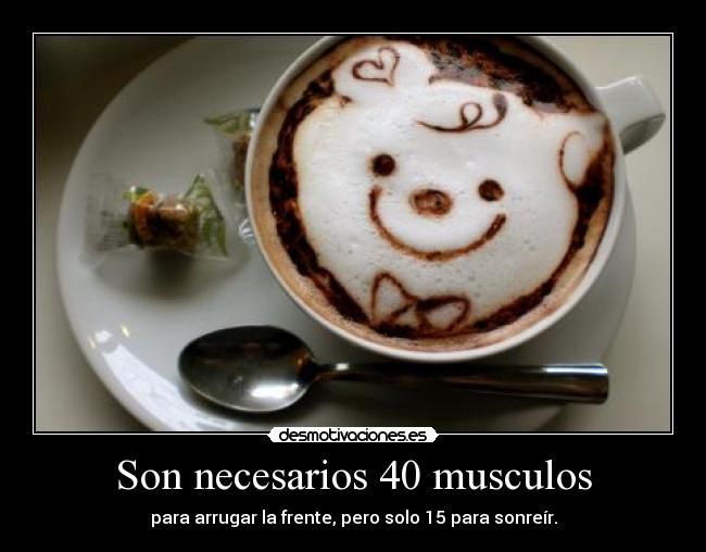 Son necesarios 40 musculos - 