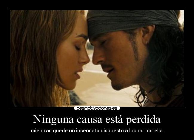 Ninguna causa está perdida - mientras quede un insensato dispuesto a luchar por ella.