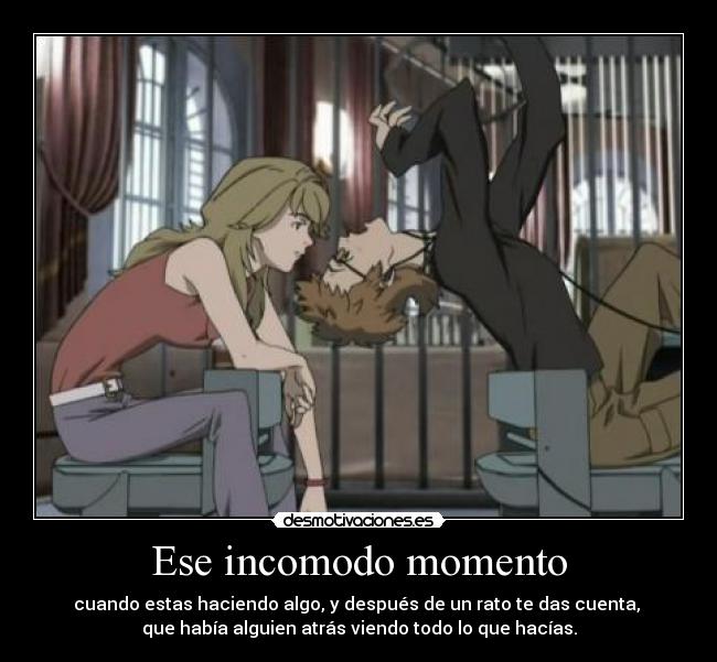 Ese incomodo momento -