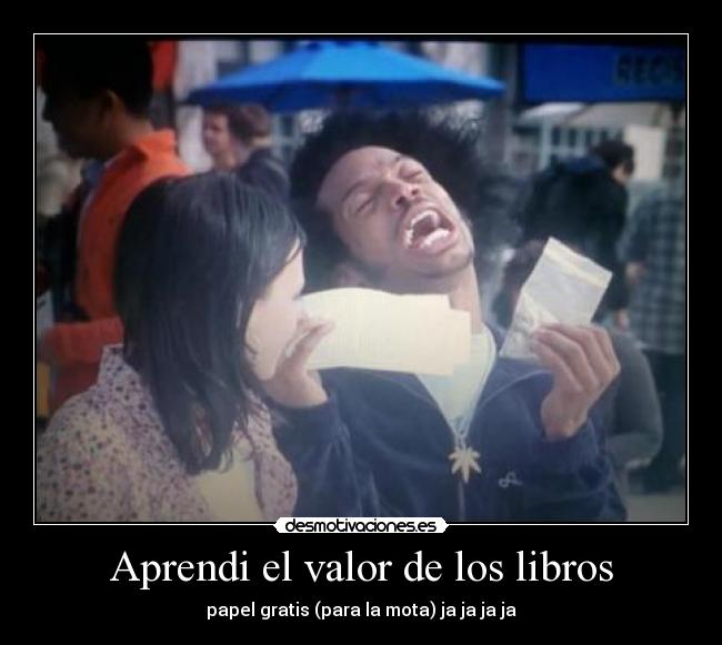 Aprendi el valor de los libros - papel gratis (para la mota) ja ja ja ja