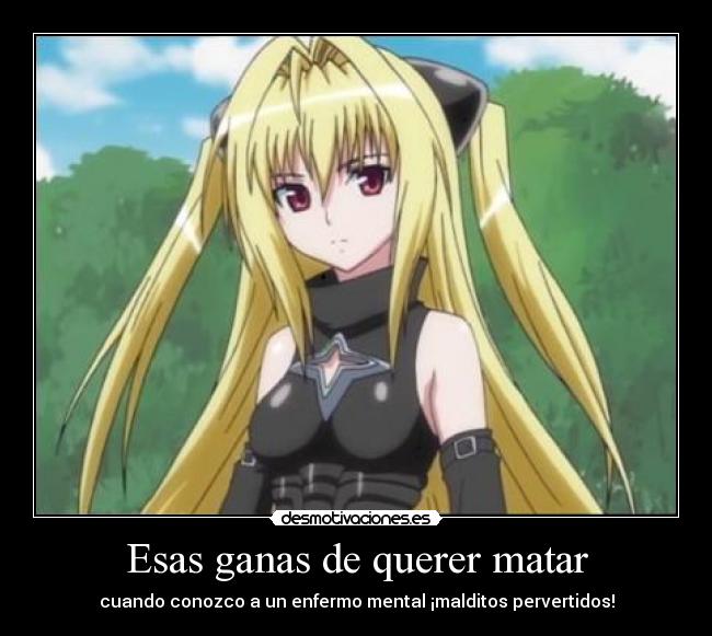 Esas ganas de querer matar - cuando conozco a un enfermo mental ¡malditos pervertidos!